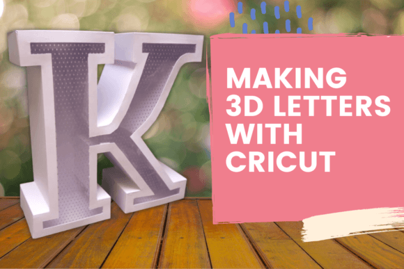 Making 3D Letters with Your Cricut: A Practical Guide to Dimensional Typography