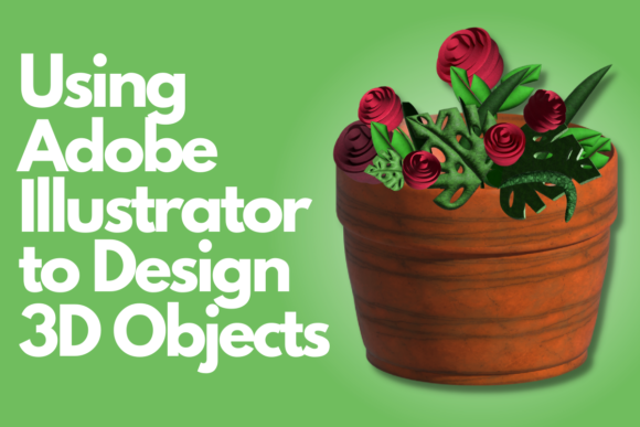 Using Adobe Illustrator to Design 3D Objects